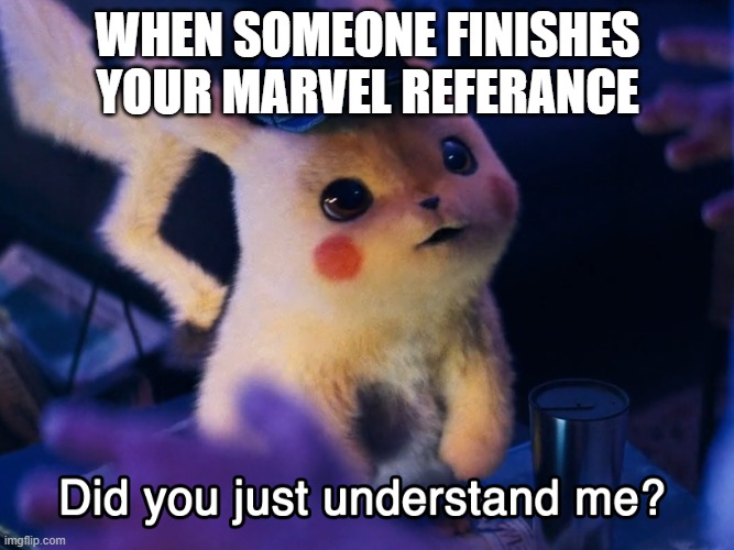 Did u understand me? | WHEN SOMEONE FINISHES YOUR MARVEL REFERANCE | image tagged in did u understand me | made w/ Imgflip meme maker