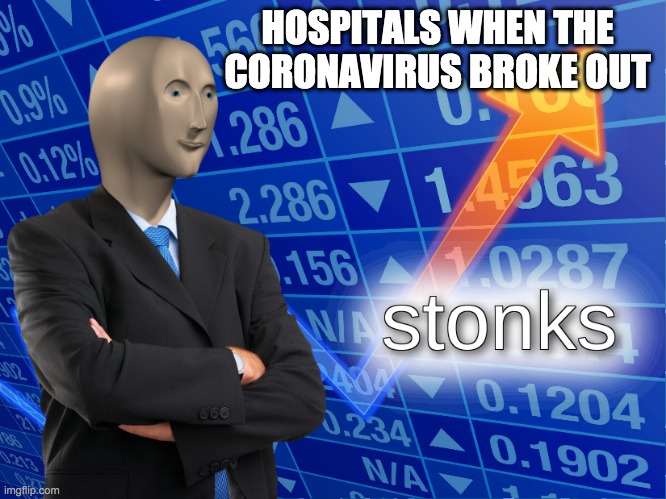 stonks | HOSPITALS WHEN THE CORONAVIRUS BROKE OUT | image tagged in stonks | made w/ Imgflip meme maker