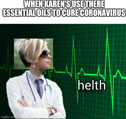 Stonks Helth | WHEN KAREN'S USE THERE ESSENTIAL OILS TO CURE CORONAVIRUS | image tagged in stonks helth | made w/ Imgflip meme maker