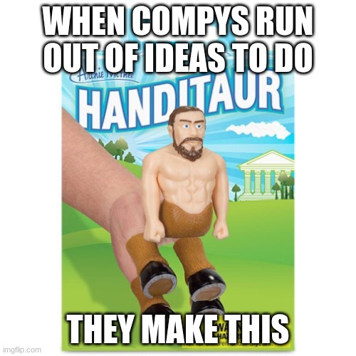 WHEN COMPYS RUN OUT OF IDEAS TO DO; THEY MAKE THIS | image tagged in one does not simply | made w/ Imgflip meme maker