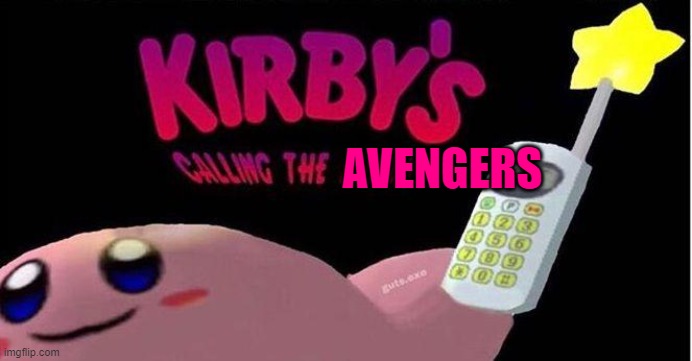 Kirby's calling the Police | AVENGERS | image tagged in kirby's calling the police | made w/ Imgflip meme maker