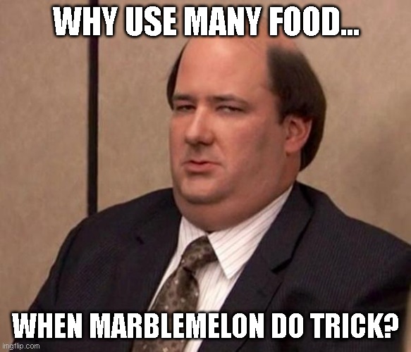 WHY USE MANY FOOD... WHEN MARBLEMELON DO TRICK? | made w/ Imgflip meme maker