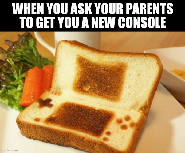 Bread console | image tagged in bread,consoles | made w/ Imgflip meme maker