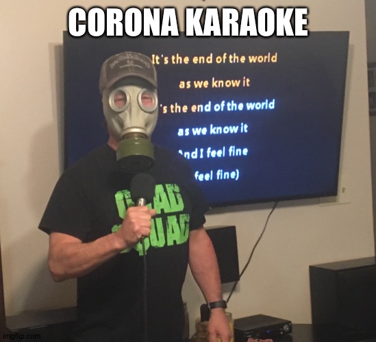 Corona karaoke | CORONA KARAOKE | image tagged in music,karaoke | made w/ Imgflip meme maker