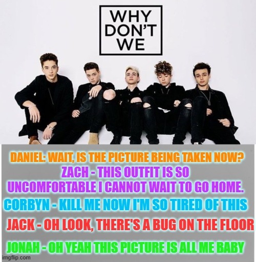 Thoughts while taking this picture | image tagged in why don't we,wdw,limeight,limelights,why dont we | made w/ Imgflip meme maker