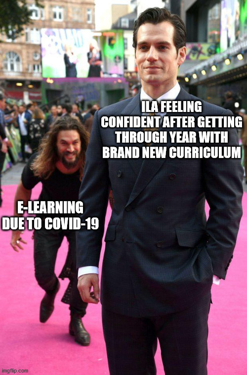 Superman Aquaman | ILA FEELING CONFIDENT AFTER GETTING THROUGH YEAR WITH BRAND NEW CURRICULUM; E-LEARNING DUE TO COVID-19 | image tagged in superman aquaman | made w/ Imgflip meme maker