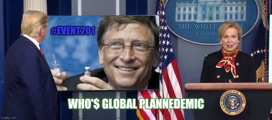 #EVENT201 GLOBAL PLANNEDEMIC WHO'$ Ready for Mandatory Vaccines... #FreeRFID | #EVENT201; WHO'$ GLOBAL PLANNEDEMIC | image tagged in global plannedemic,bill gates,covid19,coronavirus,pandemic,the great awakening | made w/ Imgflip meme maker
