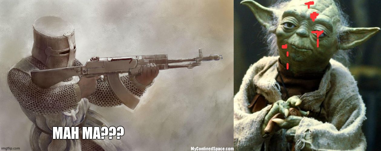 MAH MA??? | image tagged in memes,star wars yoda,crusader rifle | made w/ Imgflip meme maker