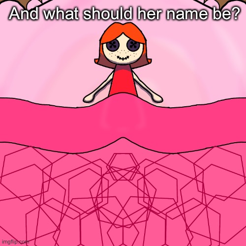 And what should her name be? | made w/ Imgflip meme maker