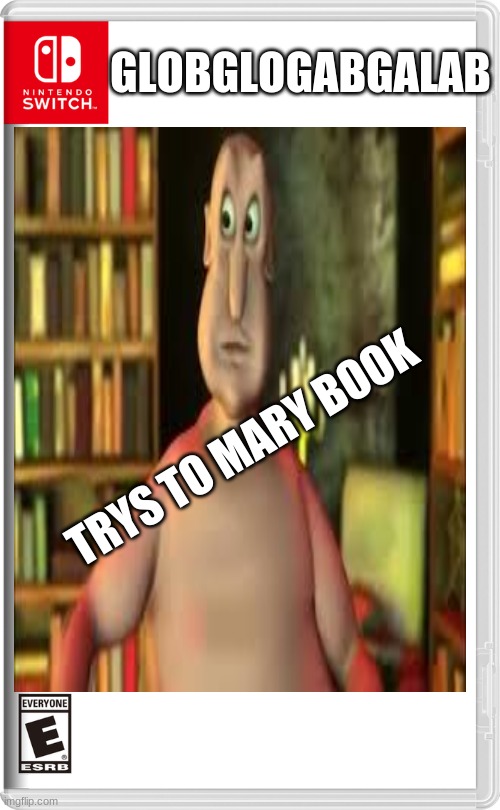 GLOBGLOGABGALAB; TRYS TO MARY BOOK | made w/ Imgflip meme maker