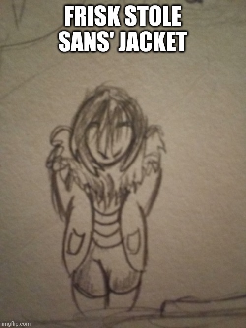 FRISK STOLE SANS' JACKET | made w/ Imgflip meme maker