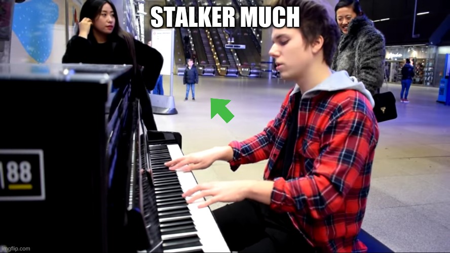 Stalker Much | STALKER MUCH | image tagged in oof,stalker | made w/ Imgflip meme maker