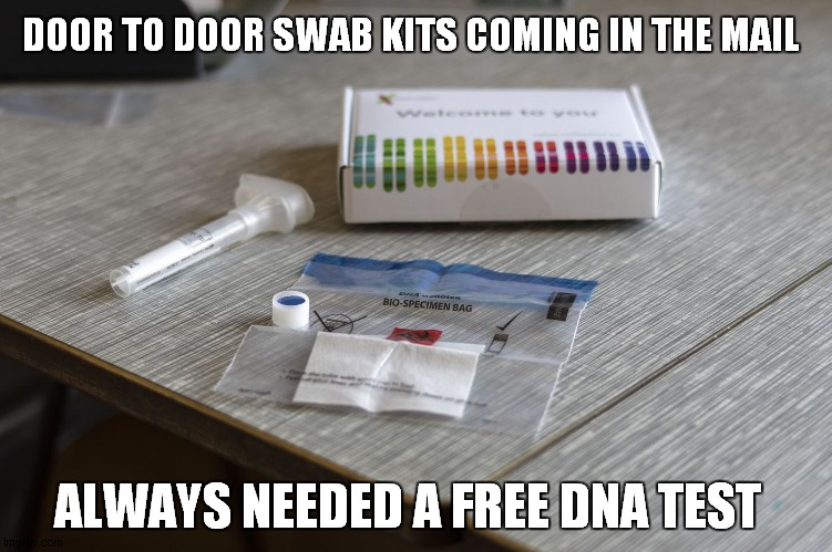 DOOR TO DOOR SWAB KITS COMING IN THE MAIL; ALWAYS NEEDED A FREE DNA TEST | image tagged in funny memes | made w/ Imgflip meme maker