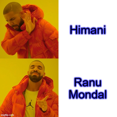 Drake Hotline Bling | Himani; Ranu Mondal | image tagged in memes,drake hotline bling | made w/ Imgflip meme maker