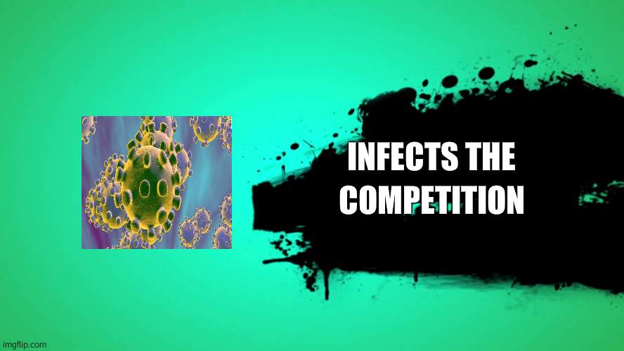 this fighter causes nobody to win because the other fighters Won't go near eachother | INFECTS THE; COMPETITION | image tagged in everyone joins the battle | made w/ Imgflip meme maker