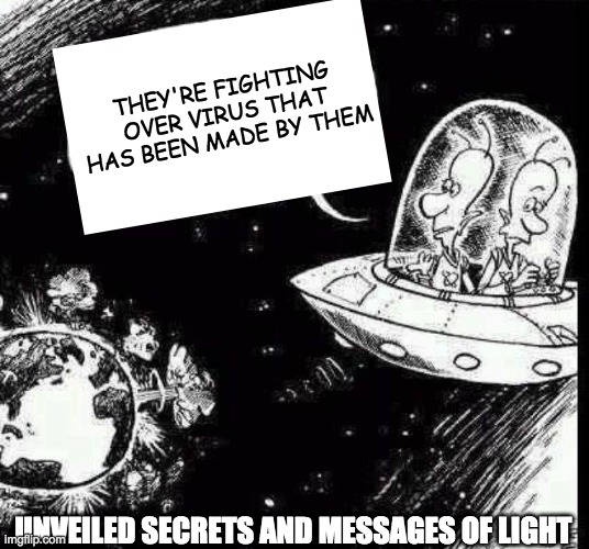 ALIEN | THEY'RE FIGHTING OVER VIRUS THAT HAS BEEN MADE BY THEM; UNVEILED SECRETS AND MESSAGES OF LIGHT | image tagged in ancient aliens | made w/ Imgflip meme maker