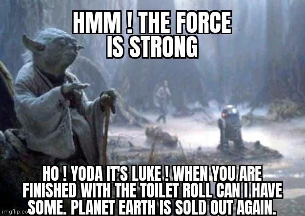 image tagged in star wars yoda,may the force be with you,luke skywalker,toilet paper,planet earth | made w/ Imgflip meme maker