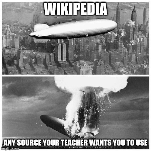 Blimp Explosion | WIKIPEDIA; ANY SOURCE YOUR TEACHER WANTS YOU TO USE | image tagged in blimp explosion | made w/ Imgflip meme maker