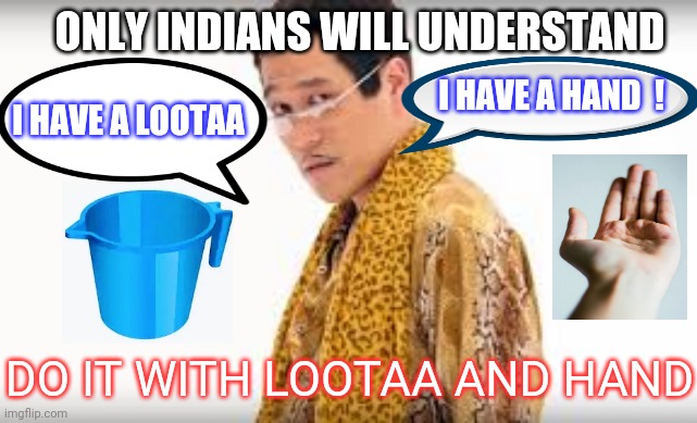 Toilet paper shortage | ONLY INDIANS WILL UNDERSTAND; I HAVE A HAND  ! I HAVE A LOOTAA; DO IT WITH LOOTAA AND HAND | image tagged in toilet paper,indian,shit happens | made w/ Imgflip meme maker