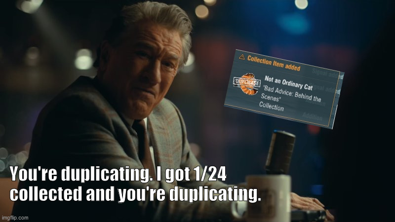 You're laughing. | You're duplicating. I got 1/24 collected and you're duplicating. | image tagged in you're laughing | made w/ Imgflip meme maker