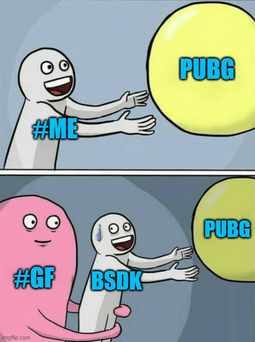 Running Away Balloon Meme | PUBG; #ME; PUBG; #GF; BSDK | image tagged in memes,running away balloon | made w/ Imgflip meme maker