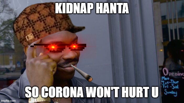 Roll Safe Think About It Meme | KIDNAP HANTA; SO CORONA WON'T HURT U | image tagged in memes,roll safe think about it | made w/ Imgflip meme maker