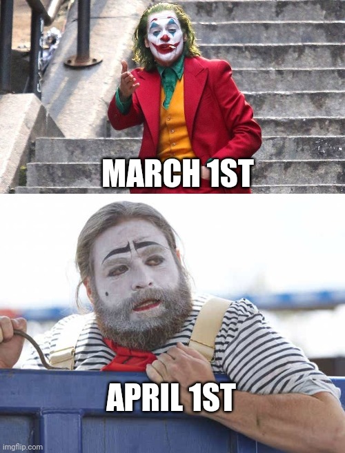 MARCH 1ST; APRIL 1ST | image tagged in joker | made w/ Imgflip meme maker