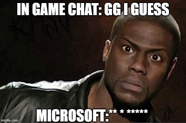 Kevin Hart Meme | IN GAME CHAT: GG I GUESS; MICROSOFT:** * ***** | image tagged in memes,kevin hart,aoe2 | made w/ Imgflip meme maker