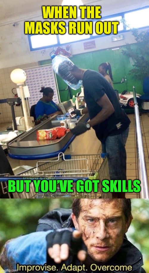 Modern McGyver | WHEN THE MASKS RUN OUT; BUT YOU’VE GOT SKILLS | image tagged in improvise adapt overcome,coronavirus,memes | made w/ Imgflip meme maker