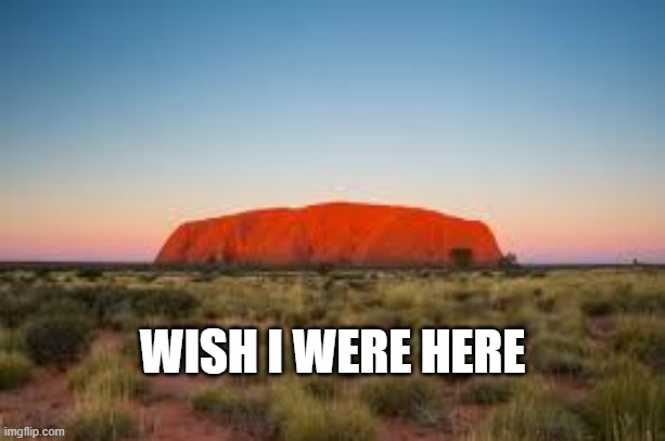 WISH I WERE HERE | image tagged in i wish,australia,scenic | made w/ Imgflip meme maker