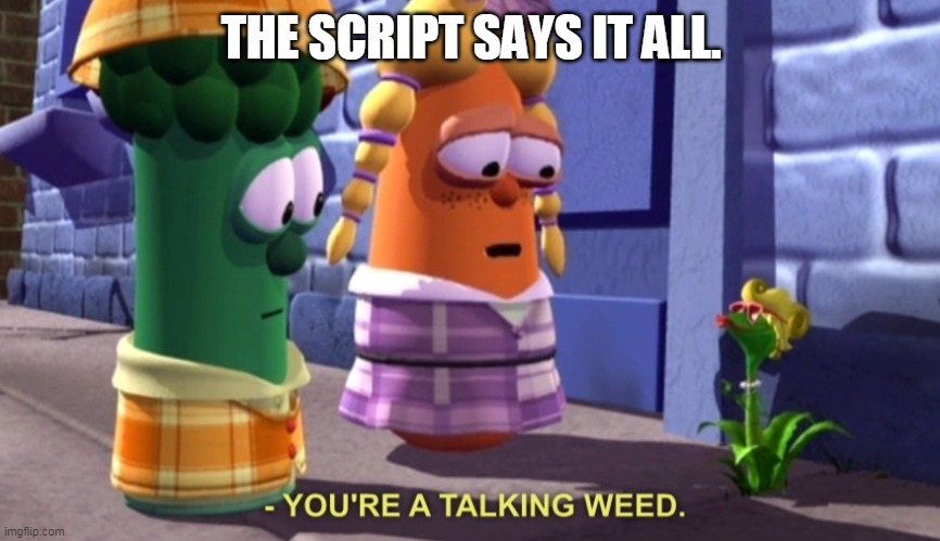Weed is good for your soul | THE SCRIPT SAYS IT ALL. | image tagged in weed,veggietales | made w/ Imgflip meme maker