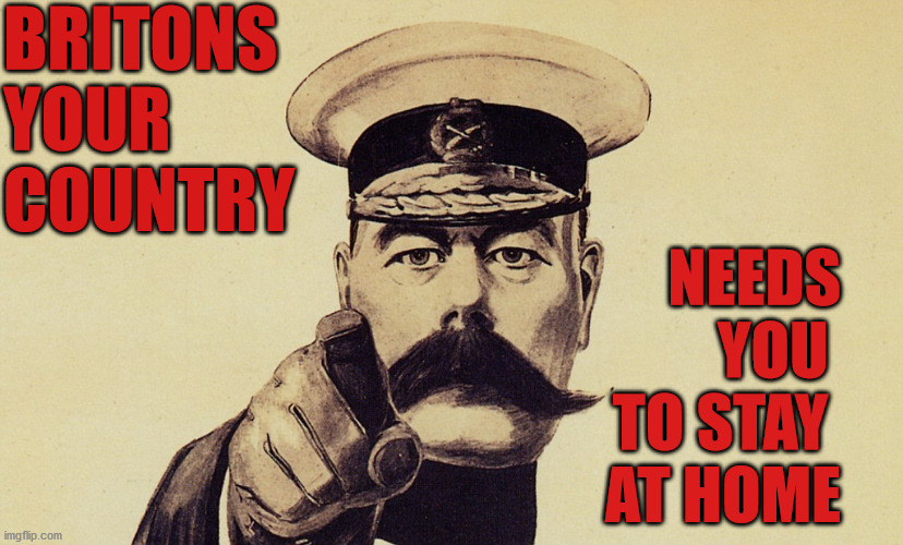 BRITONS 
YOUR 
COUNTRY; NEEDS
YOU 
TO STAY 
AT HOME | made w/ Imgflip meme maker