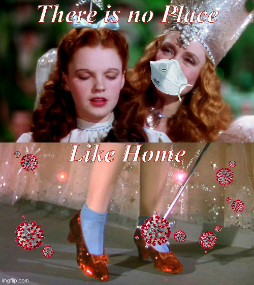 The Virus of Oz (2020 coronized) | There is no Place; Like Home | image tagged in memes,coronavirus,wizard of oz | made w/ Imgflip meme maker
