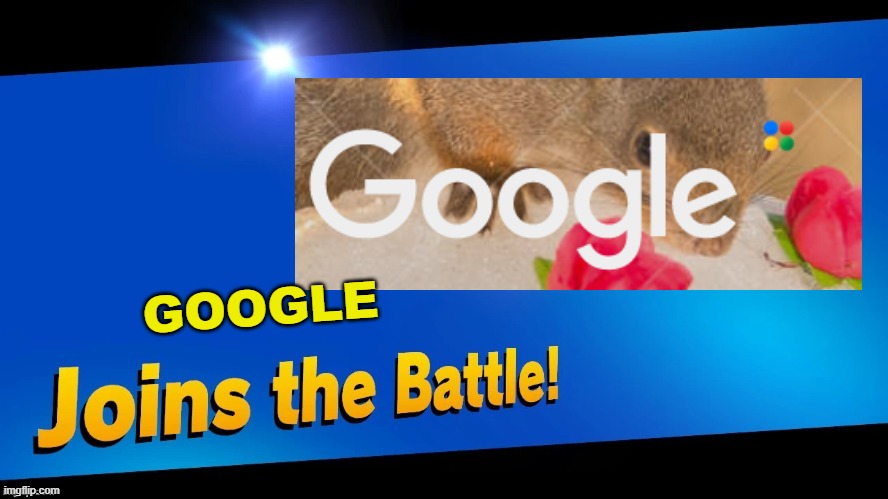 Blank Joins the battle | GOOGLE | image tagged in blank joins the battle | made w/ Imgflip meme maker