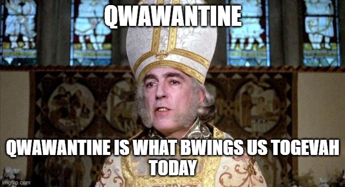 Princess bride | QWAWANTINE; QWAWANTINE IS WHAT BWINGS US TOGEVAH
TODAY | image tagged in princess bride | made w/ Imgflip meme maker