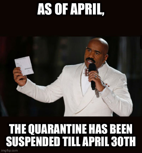 They said extended you fool.. | AS OF APRIL, THE QUARANTINE HAS BEEN SUSPENDED TILL APRIL 30TH | image tagged in wrong answer steve harvey,covid19,stay at home,pandemic | made w/ Imgflip meme maker