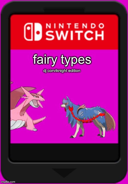 fairy types | fairy types; dj corviknight edition | image tagged in nintendo switch cartridge | made w/ Imgflip meme maker