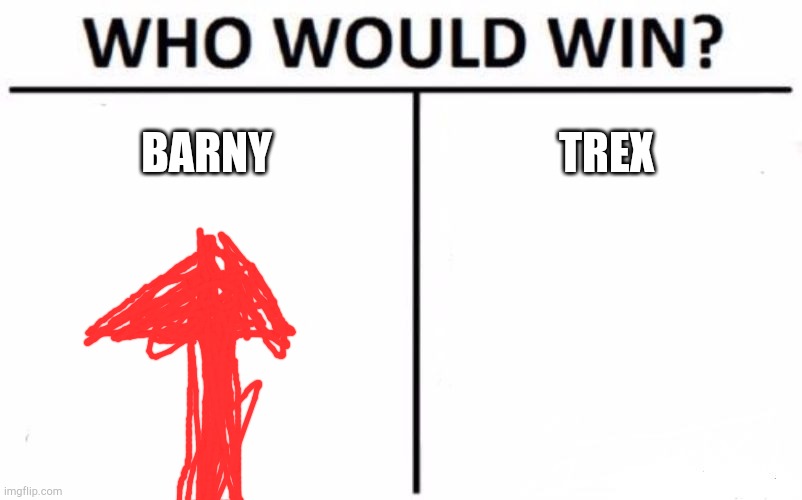 Who Would Win? Meme | BARNY; TREX | image tagged in memes,who would win | made w/ Imgflip meme maker