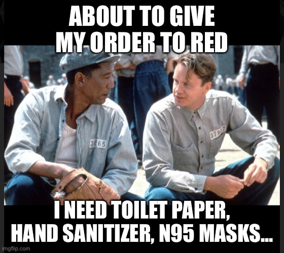 RED | ABOUT TO GIVE MY ORDER TO RED; I NEED TOILET PAPER, HAND SANITIZER, N95 MASKS... | image tagged in red | made w/ Imgflip meme maker