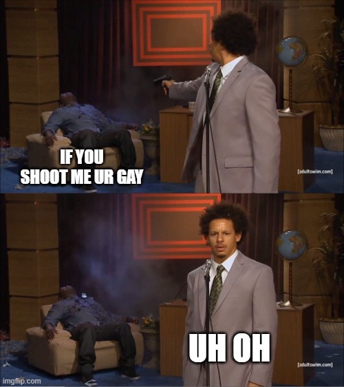 shoot me if you are gay meme