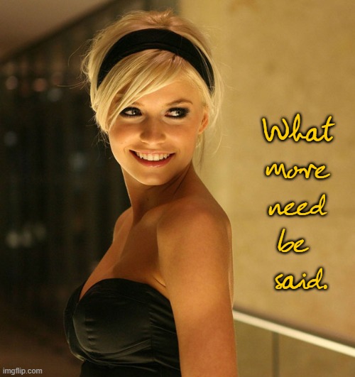 A Pretty Girl is like a Melody | What more need be   said. | image tagged in vince vance,pretty girl,blond,perfection,dream girl,new memes | made w/ Imgflip meme maker