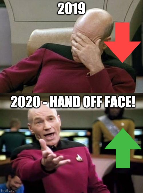 2019; 2020 - HAND OFF FACE! | image tagged in memes,picard wtf,captain picard facepalm | made w/ Imgflip meme maker