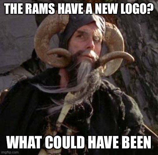 Tim the Enchanter - Monty Python | THE RAMS HAVE A NEW LOGO? WHAT COULD HAVE BEEN | image tagged in tim the enchanter - monty python | made w/ Imgflip meme maker