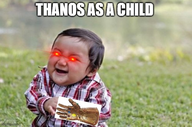 Evil Toddler Meme | THANOS AS A CHILD | image tagged in memes,evil toddler | made w/ Imgflip meme maker