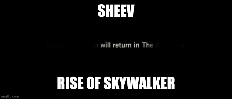 Sheev will return | SHEEV; RISE OF SKYWALKER | image tagged in star wars,the rise of skywalker | made w/ Imgflip meme maker
