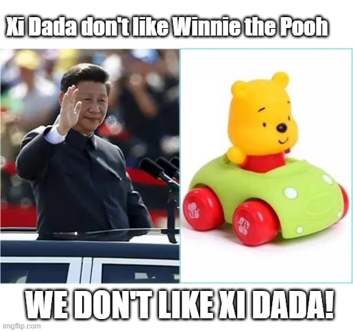 Xi Dada don't like Winnie the Pooh; WE DON'T LIKE XI DADA! | image tagged in xi jinping,xi dada,coronavirus,corona virus,corona,covid-19 | made w/ Imgflip meme maker