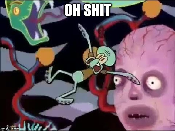 Squidward falling in hell | OH SHIT | image tagged in squidward falling in hell | made w/ Imgflip meme maker