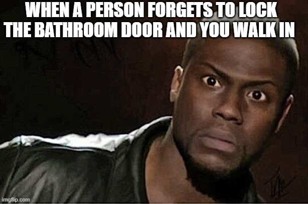 Kevin Hart | WHEN A PERSON FORGETS TO LOCK THE BATHROOM DOOR AND YOU WALK IN | image tagged in memes,kevin hart,bathroom,funny,face,disgusted | made w/ Imgflip meme maker