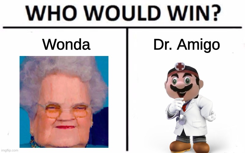 Who Would Win? | Wonda; Dr. Amigo | image tagged in memes,who would win | made w/ Imgflip meme maker