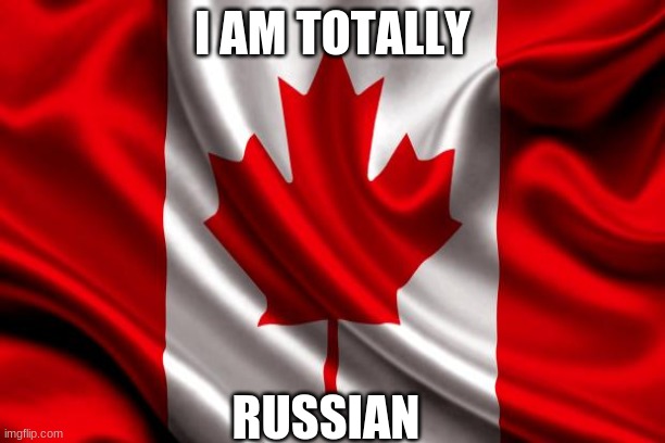 I AM TOTALLY; RUSSIAN | image tagged in dumb people | made w/ Imgflip meme maker